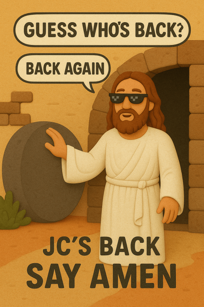 Jesus in claymation style stands outside the tomb with sunglasses, saying “Guess who’s back?” in a bold speech bubble.