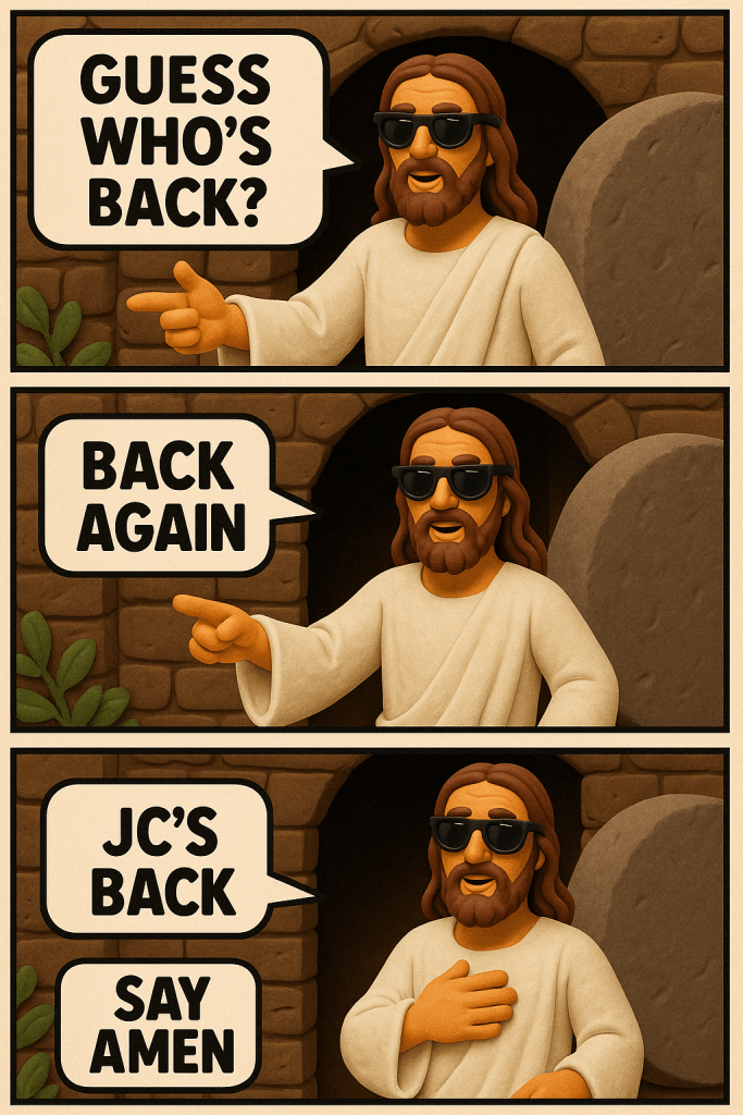 Claymation-style Jesus exits the tomb in three comic strip panels, saying: “Guess who’s back?” “Back again.” “JC’s back. Say Amen.”